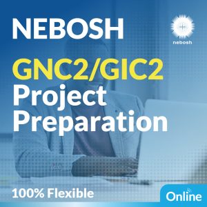 NEBOSH GNC2/GIC2 Practical Project Preparation Course